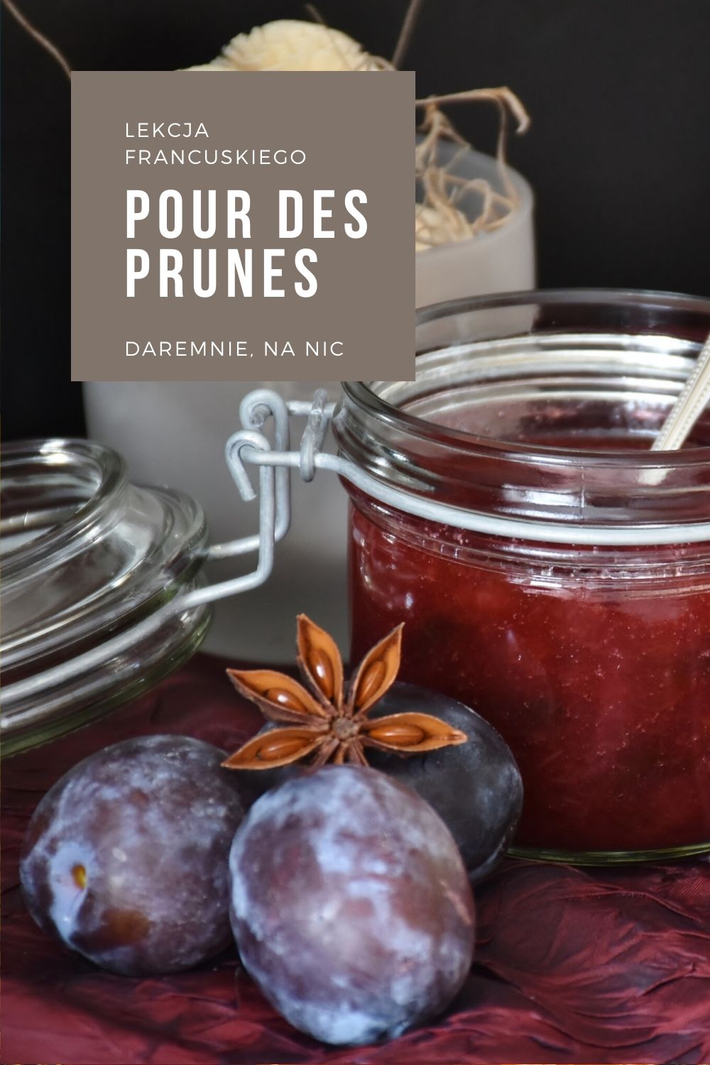 Dlaczego Francuzi mówią: pour des prunes, by powiedzieć że coś zdało się na nic.