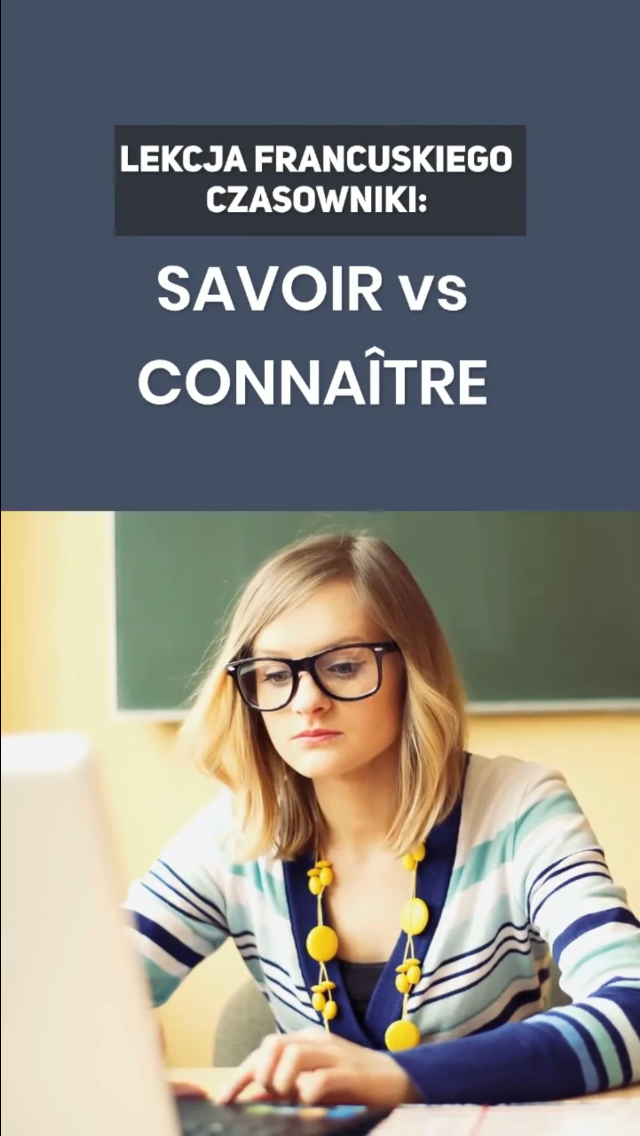 Lekcja francuskiego Czasowniki SAVOIR versus CONNAÎTRE